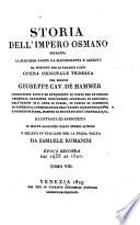 Storia dell'Impero Osmano estratta la maggior parte da manoscritti e archivj ... opera originale tedesca del signor Giuseppe cav. De Hammer ... Illustrata ed arricchita di molte aggiunte dallo stesso autore e recata in italiano per la prima volta da Samuele Romanini. Tomo 1. [-24.]