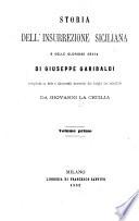 Storia dell'insurrezione siciliana e delle gloriose gesta di Giuseppe Garibaldi. Compilata su note e documenti trasmessi dai luoghi ove accadero