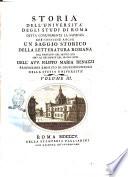Storia dell'università degli studj di Roma detta comunemente La Sapienza che contiene anche un saggio storico della letteratura romana dal principio del secolo 13. sino al declinare del secolo 18. dell'avv. Filippo Maria Renazzi ... Volume 1. [-4]