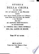 Storia della China dai primi tempi sino all'ambasceria di Lord Macartney tratta dagli annali chinesi tradotti dal p. Mailla, dalle opere dello Staunton, del Grosier e del Beaumont per cura di Davide Bertolotti in continuazione al Compendio della storia universale del sig. conte di Segur. Tomo 1.[- 4. ed ultimo]