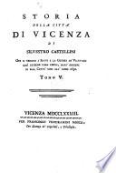 Storia della citta di Vicenza di Silvestro Castellini, ove si vedono i fatti e le guerre de' Vicentini cosi esterne come civili, dall' origine di essa città sino all' anno 1630