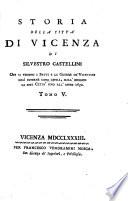 Storia della città di Vicenza di Silvestro Castellini ove si vedono i fatti e le guerre de' vicentini così esterne come civili, dall'origine di essa città sino all'anno 1630. Tomo 1. [-14.]