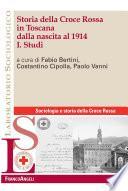 Storia della Croce Rossa in Toscana dalla nascita al 1914. Vol. I Studi