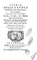 Storia della favola confrontata colla storia santa, ove si dimostra, che le più celebri favole, il culto, ed i misterj del paganesimo non sono altro, che copie alterate delle storie, degli usi, e delle tradizioni degli ebrei Del Sig. De Lavaur. Trasportata dal francese. Tomo primo [- secondo]