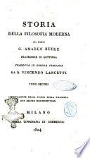 Storia della filosofia moderna dal risorgimento delle lettere sino a Kant del signor G. Amadeo Buhle ... tradotta in lingua italiana da Vincenzo Lancetti. Tomo primo [-dodicesimo]