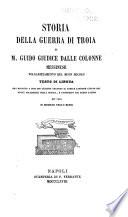 Storia della guerra di Troia de M. Guido Giudice dalle Colonne, messinese, volgarizzamento del buon secolo, testo di lingua