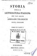 *Storia della letteratura italiana del cav. abate Girolamo Tiraboschi ... Tomo 1. [-9.] . - Nuova edizione. - Firenze : presso Molini, Landi, e C.o, 1805-1813. - 20 v. ; 8o. ((L'indicazione di ed. precede la partizione dei tomi. - I v. 1-5 e 8 sono divisi in due parti; il v. 6 è diviso in tre parti e il v. 7 è diviso in quattro parti. - Il v. 9 contiene l'Indice generale di tutta l'opera