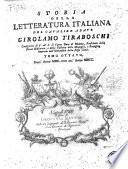 Storia della letteratura italiana dell'abate Girolamo Tiraboschi bibliotecario del serenissimo duca di Modena. Tomo primo [-decimo]