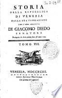 Storia della repubblica di Venezia dalla sua fondazione sino l'anno 1747. Di Giacomo Diedo senatore proseguita da dotta penna fino all'anno 1792