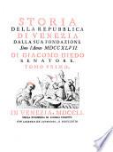 Storia della repubblica di Venezia dalla sua fondazione sino l'anno 1747. Di Giacomo Diedo senatore. Tomo primo [-quarto]