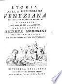 Storia della Repubblica Veneziana, scritta per pubblico decreto, e condotta dall'anno 1521 sino al 1615 dal senatore A. Morosini, ora per la prima volta dal Latino idioma recata nel Italiano [by G. A. Molino]. (Vita di A. Morosini. Aggiuntevi altre operette dello stesso autore [i.e.]Vita di L. Donato.-Elogio di G. Bembo.-Elogio di L. Giorgio.-Elogio di C. Valier[o].).