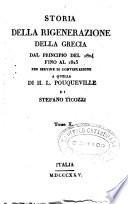 Storia della rigenerazione della Grecia dal 1740 al 1824 di F. C. H. L. Pouqueville ... Tradotta ed illustrata da Stefano Ticozzi tomo 1. [-18]