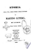 Storia della vita, delle opere e delle dottrine di Martino Lutero di Audin