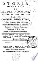 Storia della vita di M. Tullio Cicerone, scritta in lingua inglese dal sig. Conyers Middleton, custode primario della Bibliotheca dell'Universita di Cambridge: tradotta in lingua italiana. Tomo primo [-quinto]