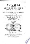 Storia delle arti del disegno presso gli antichi di Giovanni Winkelmann tradotta dal tedesco e in questa edizione corretta e aumentata dall'abate Carlo Fea giureconsulto. Tomo primo [-terzo]