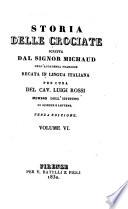 Storia delle crociate scritta dal sig. Michaud dell'Accademia francese recata in lingua italiana per cura del cav. Luigi Rossi membro dell'Istituto di scienze e lettere. Volume 1.[-6.]