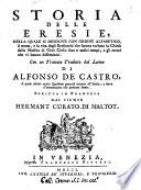 Storia delle eresie, nella quale si descrive con ordine alfabetico, il nome, e la vita degli eresiarchi che hanno turbata la Chiesa ... Con un trattato tradotto dal latino di Alfonso de Castro, il quale risolve molte questioni generali intorno all'eresia; e serve d'introduzione alla presente storia