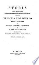 Storia delle mirabili geste, invenzioni e traslazioni de santi fratelli martiri Vicentini Felice e Fortunato. Sagra novena ed orazione panegirica degli stessi