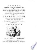 Storia delle vite de' Pontefici di Bartolommeo Platina e d'altri autori; dal Salvator Nostro Gesu' Cristo fino a Clemente 13. ... Tomo primo [-quarto]