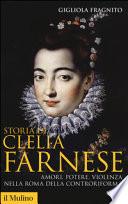 Storia di Clelia Farnese. Amori, potere, violenza nella Roma della Controriforma