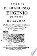 Storia di Francesco Eugenio principe di Savoja presidente del consiglio di guerra di sua maestà imperiale, e generalissimo delle sue armate