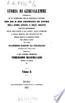 Storia di Gerusalemme corredata di un compendio delle principali vicende dei rei e dei principi di Giuda, della guerra giudaica e delle erociate con un'appendice delle esultazioni e dei gemiti, delle promesse e delle minacce dei veggenti di Dio sulla santa e deicida città per amore e studio del padre Francesco Cassini da Perinaldo, Francescano di Terra Santa. (In 2 Volumi.)