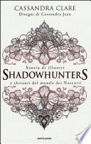 Storia di illustri Shadowhunters e abitanti del mondo dei Nascosti