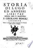 Storia di Lugo ed annessi libri tre opera del p. maestro F. Girolamo Bonoli lughese ..