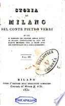 Storia di Milano del conte Pietro Verri, in cui si narrano le vicende della città di Milano cominciando da suoi più remoti principii fino ai primi anni del Pontificato di S. Carlo Borromeo
