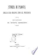 Storia di Padova dalla sua origine sino al presente narrata dal cavaliere pr. Giuseppe Cappelletti