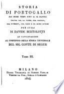 Storia di Portogallo dai primi tempi sino ai di nostri tratta dal La Clede, dal Vertot, dal Durdent, dal Balbi e da altri autori per cura di Davide Bertolotti in continuazione al compendio della storia universale del sig. conte di Segur tomo 1. [-3.]