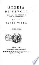 Storia di Tivoli dalla sua origine fino al secolo 17. Dell'avvocato Sante Viola. Tomo primo [-terzo]