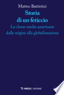 Storia di un feticcio. La classe media americana dalle origini alla globalizzazione