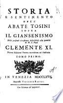 Storia e sentimento dell'abate Tosini sopra il giansenismo nelle presenti circostanze della Chiesa alla santità di N.S. papa Clemente 11. - Nuova edizione veneta accresciuta ed illustrata. - Tomo 1. (-3.). - In Venezia appresso Vincenzo Radici, 1767. - 3 v