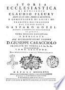 Storia ecclesiastica di monsignor Claudio Fleury abate di Loc-Dieu, priore d'Argenteüil e confessore di Luigi 14. tradotta dal francese dal signor conte Gasparo Gozzi. ... Tomo primo [vigesimosettimo] ..