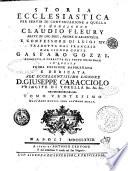 Storia ecclesiastica di monsignor Claudio Fleury abate di Loc-Dieu, priore d'Argenteüil e confessore di Luigi 14. tradotta dal francese dal signor conte Gasparo Gozzi. ... Tomo primo [vigesimosettimo] ..