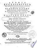 Storia ecclesiastica di monsignor Claudio Fleury abate di Loc-Dieu, priore d'Argenteüil e confessore di Luigi 14. tradotta dal francese dal signor conte Gasparo Gozzi. ... Tomo primo [vigesimosettimo] ..