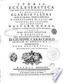 Storia ecclesiastica di monsignor Claudio Fleury abate di Loc-Dieu, priore d'Argenteüil e confessore di Luigi 14. tradotta dal francese dal signor conte Gasparo Gozzi. ... Tomo primo [vigesimosettimo] ..
