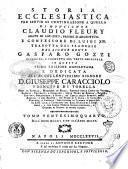 Storia ecclesiastica di monsignor Claudio Fleury abate di Loc-Dieu, priore d'Argenteüil e confessore di Luigi 14. tradotta dal francese dal signor conte Gasparo Gozzi. ... Tomo primo [vigesimosettimo] ..