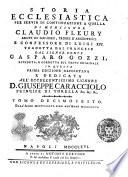 Storia ecclesiastica di monsignor Claudio Fleury abate di Loc-Dieu, priore d'Argenteüil e confessore di Luigi 14. tradotta dal francese dal signor conte Gasparo Gozzi. ... Tomo primo [vigesimosettimo] ..
