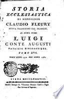 Storia ecclesiastica di monsignor Claudio Fleury ... tradotta dal francese dal signor conte Gasparo Gozzi, riveduta e corretta sul testo originale in questa prima edizione sanese. Tomo primo [-sessantatre]