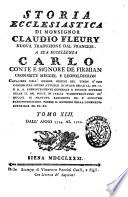 Storia ecclesiastica di monsignor Claudio Fleury ... tradotta dal francese dal signor conte Gasparo Gozzi, riveduta e corretta sul testo originale in questa prima edizione sanese. Tomo primo [-sessantatre]