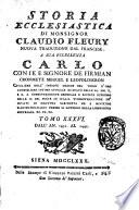 Storia ecclesiastica di monsignor Claudio Fleury ... tradotta dal francese dal signor conte Gasparo Gozzi, riveduta e corretta sul testo originale in questa prima edizione sanese. Tomo primo [-sessantatre]