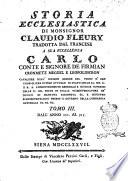 Storia ecclesiastica di monsignor Claudio Fleury ... tradotta dal francese dal signor conte Gasparo Gozzi, riveduta e corretta sul testo originale in questa prima edizione sanese. Tomo primo [-sessantatre]