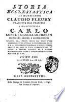 Storia ecclesiastica di monsignor Claudio Fleury ... tradotta dal francese dal signor conte Gasparo Gozzi, riveduta e corretta sul testo originale in questa prima edizione sanese. Tomo primo [-sessantatre]
