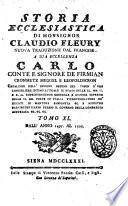 Storia ecclesiastica di monsignor Claudio Fleury ... tradotta dal francese dal signor conte Gasparo Gozzi, riveduta e corretta sul testo originale in questa prima edizione sanese. Tomo primo [-sessantatre]