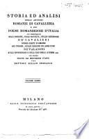 Storia ed analisi degli antichi romanzi di cavalleria e dei poemi romanzeschi d'Italia con dissertazioni sull'origine, sugl'istituti, sulle cerimonie de' cavalieri sulle corti d'amore sui tornei, sulle giostre ed armature de'
