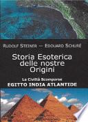 Storia esoterica delle nostre origini. Le civiltà scomparse Egitto India Atlantide