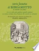Storia fantastica del bergamotto di Reggio Calabria. Fra re in esilio, poeti, giardinieri, speziali e pasticcieri. La lunga storia dell'agrume più amato al mondo
