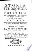 Storia filosofica e politica degli stabilimenti, e del commercio degli Europei nelle due Indie. Opera dell'abate Raynal della Società Reale di Londra, e dell'Academia delle Scienze di Berlino Tradotta dal francese da Remigio